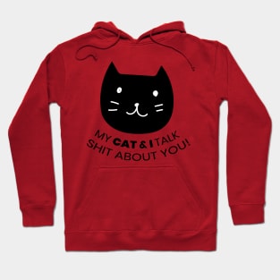 MY CAT & I TALK SHIT ABOUT YOU! Hoodie